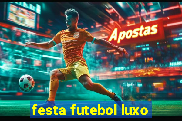 festa futebol luxo